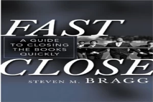 Book cover of Fast Close: A Guide to Closing the Books Quickly by Steven Bragg Book cover of Fast Close: A Guide to Closing the Books Quickly by Steven Bragg